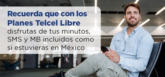 Recuerda que con los Planes Telcel Libre disfruta de tus minutos sms y mb incluidos como si estuvieras en mexico